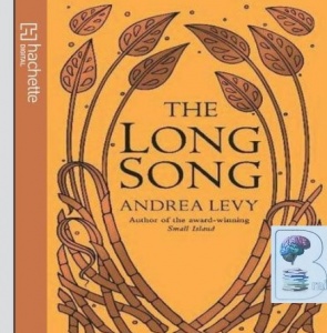 The Long Song written by Andrea Levy performed by Andrea Levy and Adrian Lester on CD (Unabridged)